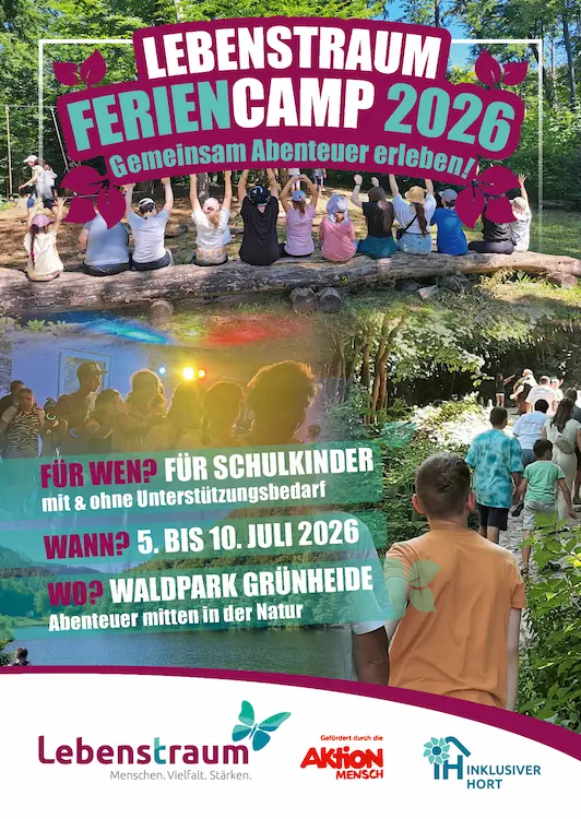 LEBENSTRAUM FERIENCAMP 2026 Gemeinsam Abenteuer erleben! FÜR WEN? FÜR SCHULKINDER mit & ohne Unterstützungsbedarf WANN? 5. BIS 10. JULI 2026 Wo? WALDPARK GRÜNHEIDE Abenteuer mitten in der Natur