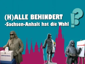 (H)ALLE BEHINDERT - Sachsen Anhalt hat die Wahl